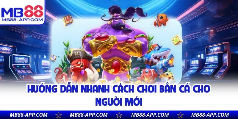 Hướng dẫn nhanh cách chơi bắn cá cho người mới