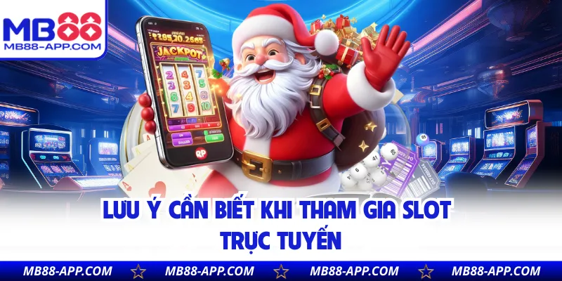 Lưu ý cần biết khi tham gia slot trực tuyến