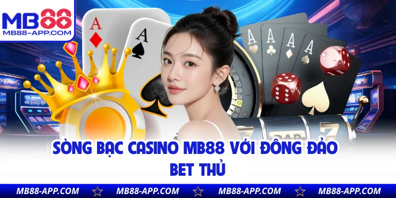 Sòng bạc casino MB88 với đông đảo bet thủ